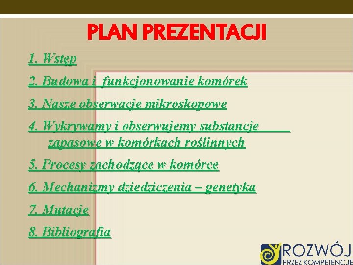 PLAN PREZENTACJI 1. Wstęp 2. Budowa i funkcjonowanie komórek 3. Nasze obserwacje mikroskopowe 4.