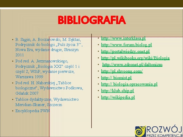 BIBLIOGRAFIA • B. Sągin, A. Boczarowski, M. Sęktas, • • Podręcznik do biologii „Puls