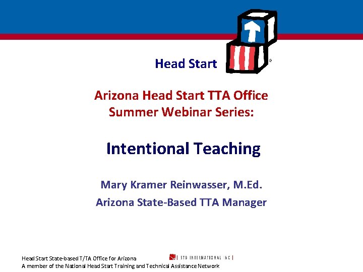 Head Start Arizona Head Start TTA Office Summer Webinar Series: Intentional Teaching Mary Kramer