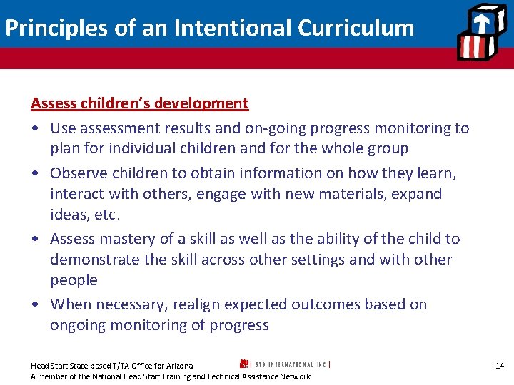 Principles of an Intentional Curriculum Assess children’s development • Use assessment results and on-going