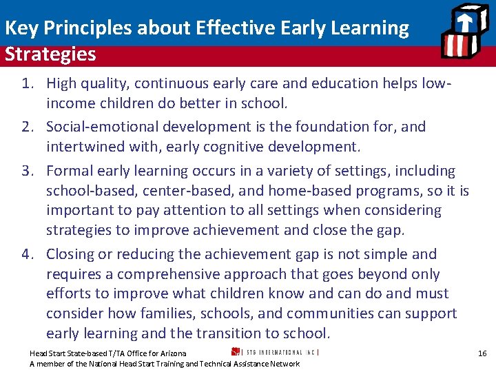 Key Principles about Effective Early Learning Strategies 1. High quality, continuous early care and