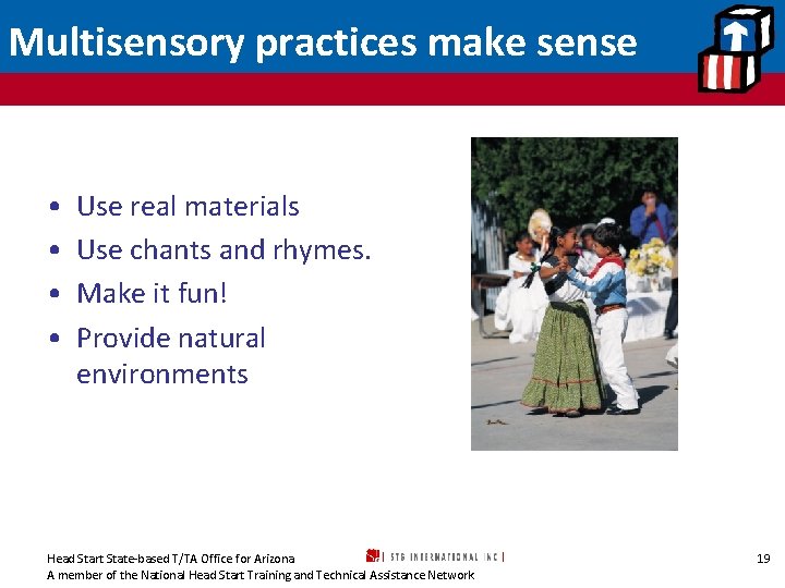 Multisensory practices make sense • • Use real materials Use chants and rhymes. Make