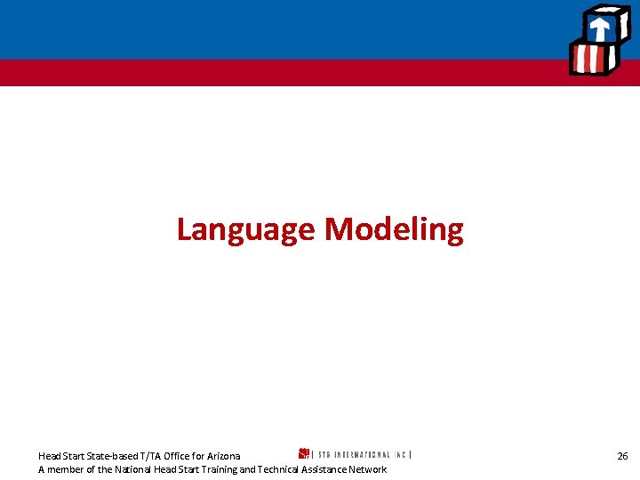Language Modeling Head Start State-based T/TA Office for Arizona A member of the National