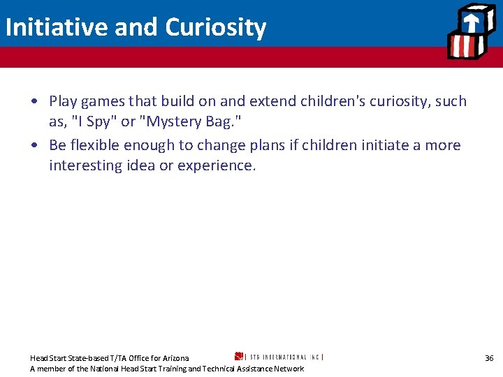 Initiative and Curiosity • Play games that build on and extend children's curiosity, such