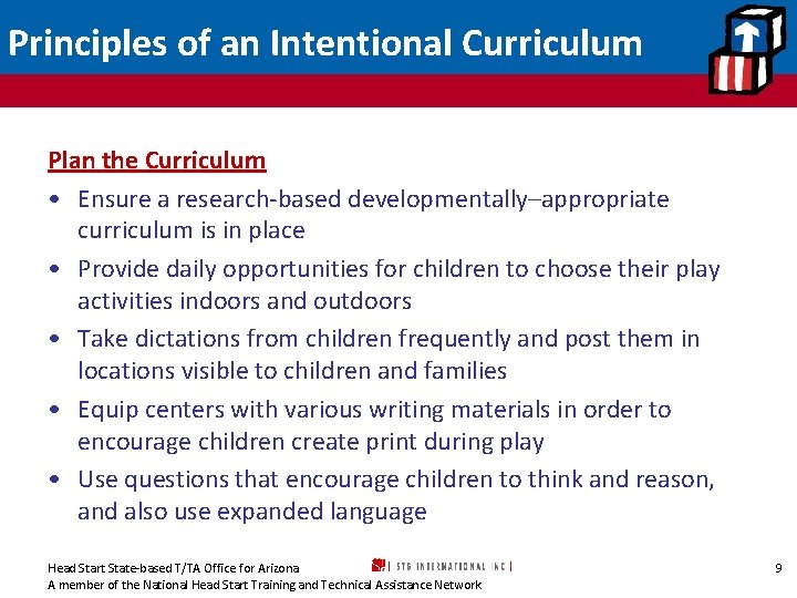 Principles of an Intentional Curriculum Plan the Curriculum • Ensure a research-based developmentally–appropriate curriculum