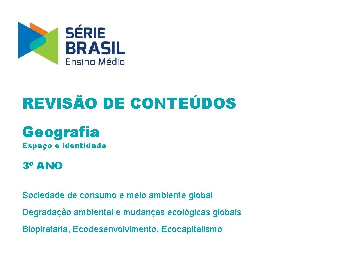 REVISÃO DE CONTEÚDOS Geografia Espaço e identidade 3º ANO Sociedade de consumo e meio
