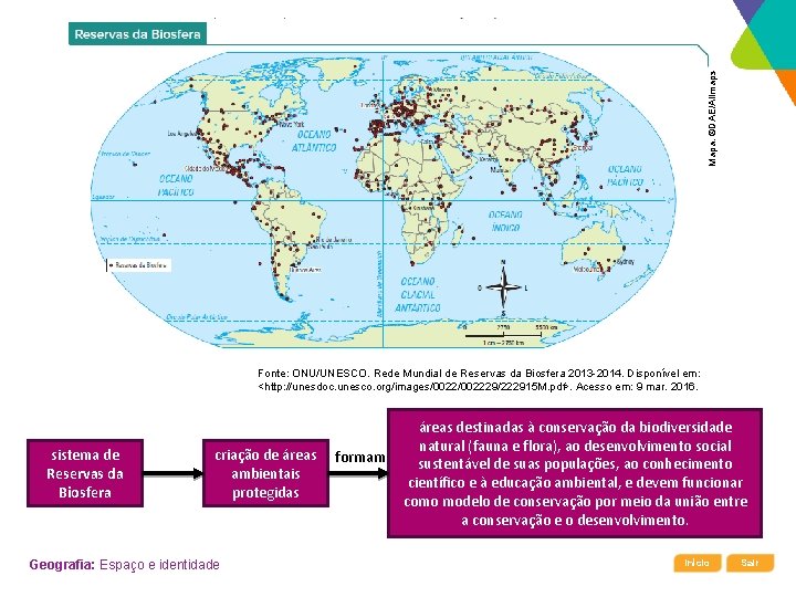 Mapa: ©DAE/Allmaps Fonte: ONU/UNESCO. Rede Mundial de Reservas da Biosfera 2013 -2014. Disponível em: