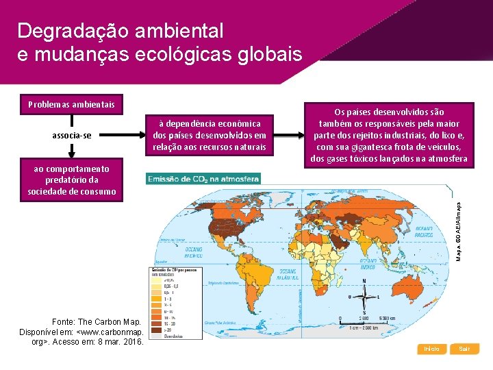 Degradação ambiental e mudanças ecológicas globais Problemas ambientais associa-se Mapa: ©DAE/Allmaps ao comportamento predatório