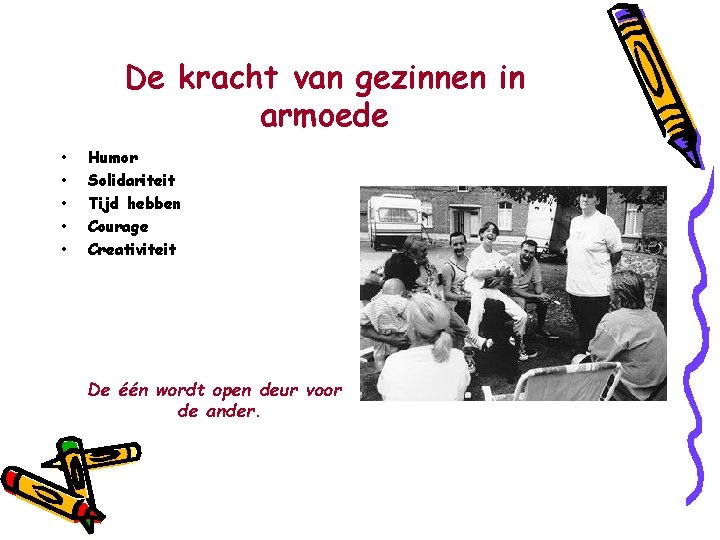 De kracht van gezinnen in armoede • • • Humor Solidariteit Tijd hebben Courage