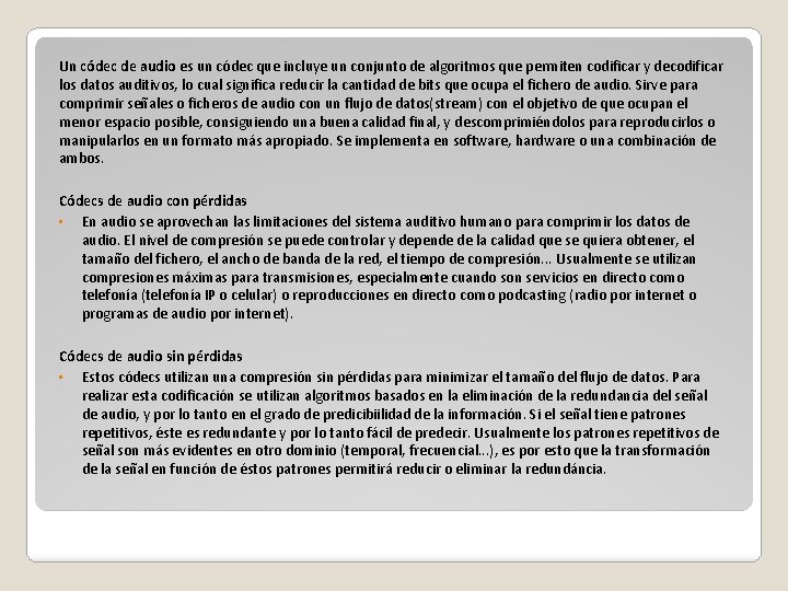 Un códec de audio es un códec que incluye un conjunto de algoritmos que