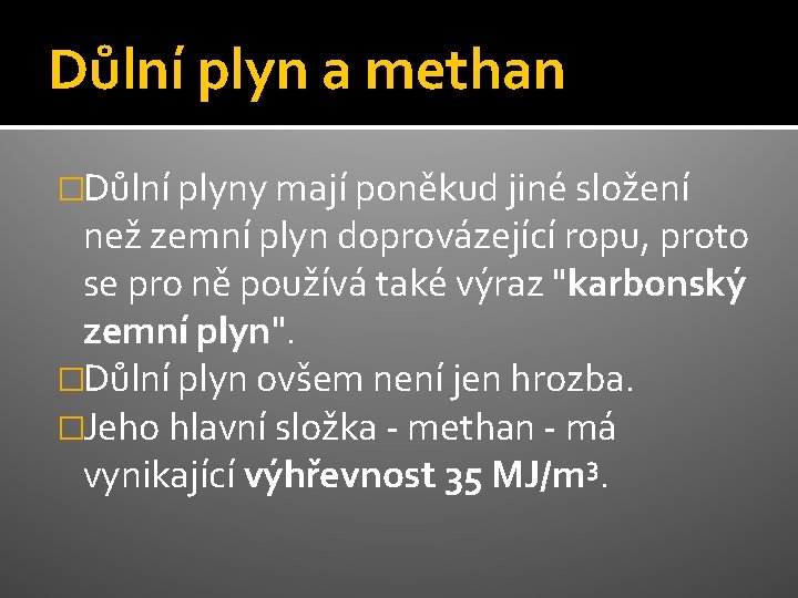 Důlní plyn a methan �Důlní plyny mají poněkud jiné složení než zemní plyn doprovázející