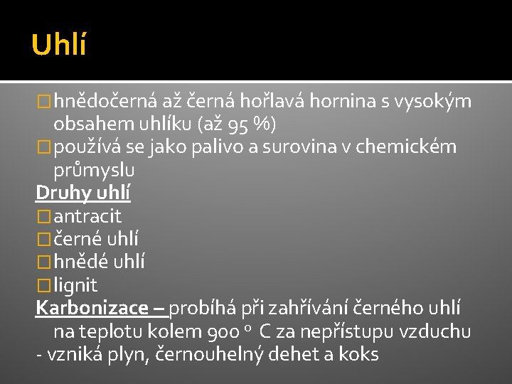 Uhlí �hnědočerná až černá hořlavá hornina s vysokým obsahem uhlíku (až 95 %) �používá