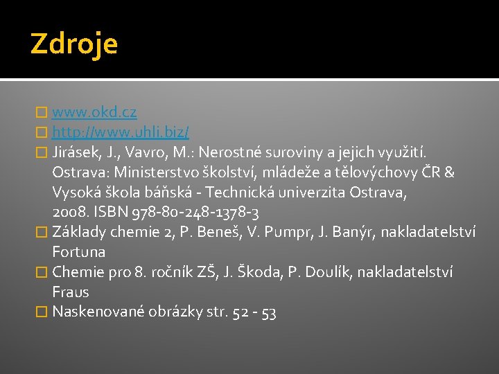 Zdroje � www. okd. cz � http: //www. uhli. biz/ � Jirásek, J. ,