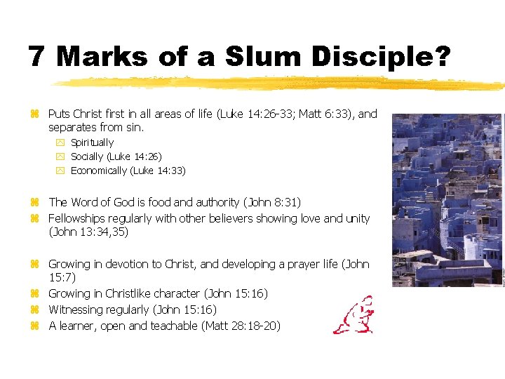 7 Marks of a Slum Disciple? z Puts Christ first in all areas of