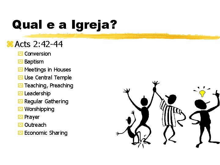 Qual e a Igreja? z Acts 2: 42 -44 y Conversion y Baptism y