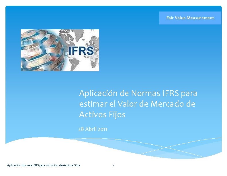 Fair Value Measurement Aplicación de Normas IFRS para estimar el Valor de Mercado de