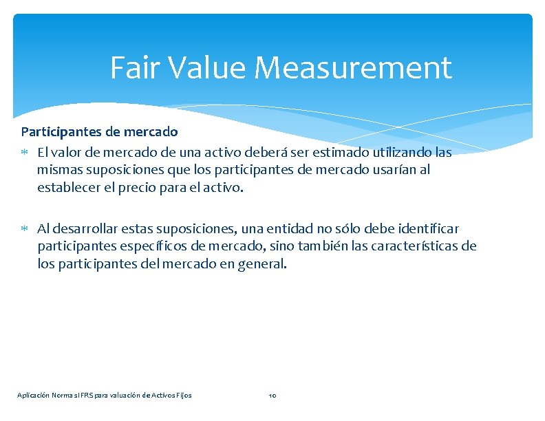 Fair Value Measurement Participantes de mercado El valor de mercado de una activo deberá