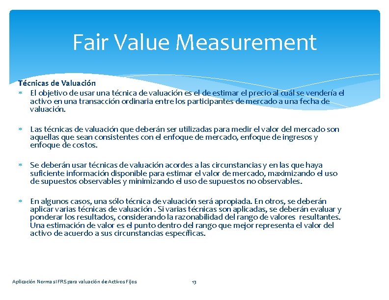 Fair Value Measurement Técnicas de Valuación El objetivo de usar una técnica de valuación