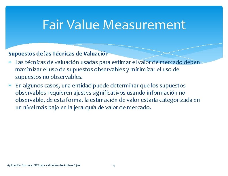 Fair Value Measurement Supuestos de las Técnicas de Valuación Las técnicas de valuación usadas