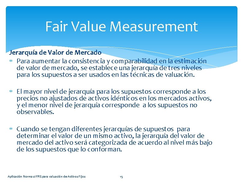 Fair Value Measurement Jerarquía de Valor de Mercado Para aumentar la consistencia y comparabilidad