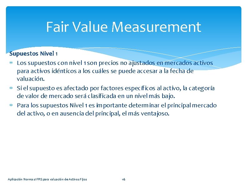 Fair Value Measurement Supuestos Nivel 1 Los supuestos con nivel 1 son precios no