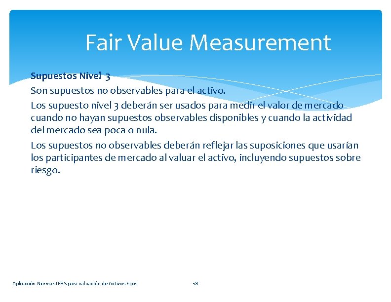 Fair Value Measurement Supuestos Nivel 3 Son supuestos no observables para el activo. Los