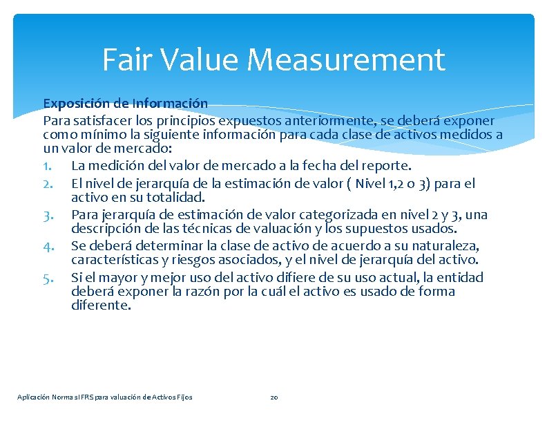 Fair Value Measurement Exposición de Información Para satisfacer los principios expuestos anteriormente, se deberá