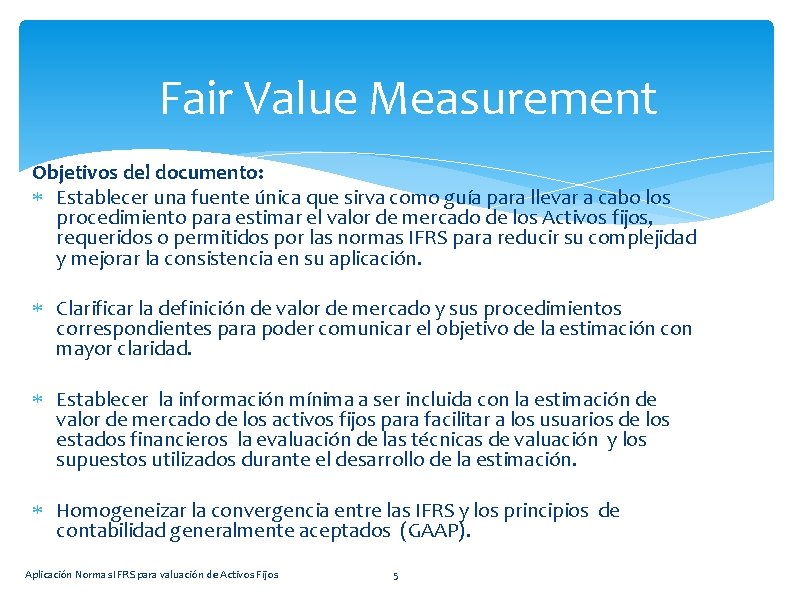 Fair Value Measurement Objetivos del documento: Establecer una fuente única que sirva como guía