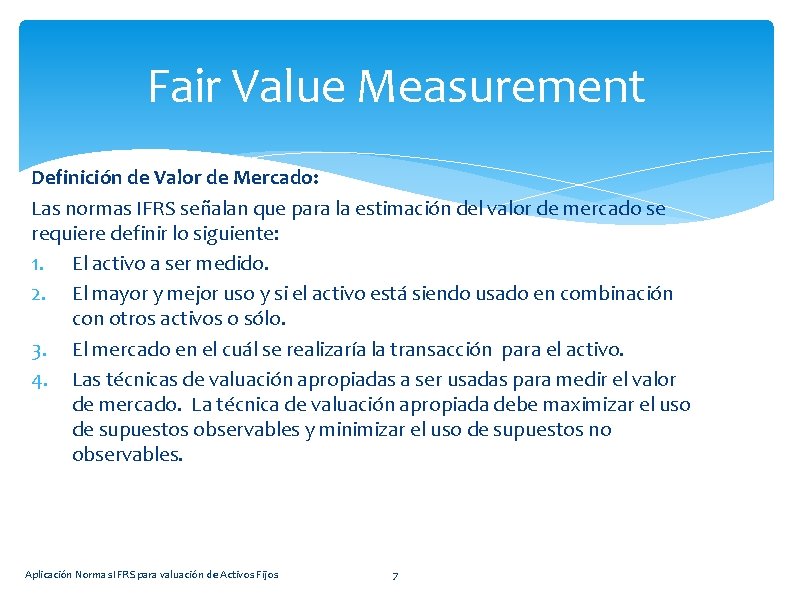 Fair Value Measurement Definición de Valor de Mercado: Las normas IFRS señalan que para