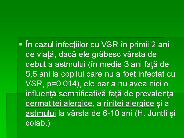 § În cazul infecţiilor cu VSR în primii 2 ani de viaţă, dacă ele