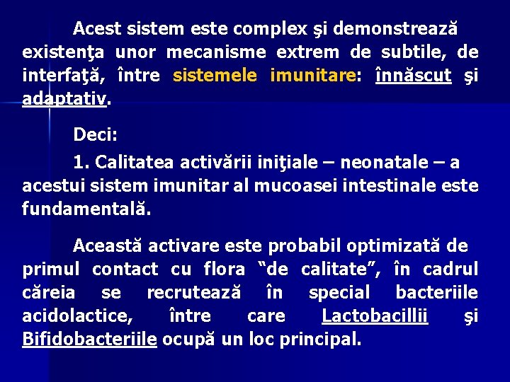 Acest sistem este complex şi demonstrează existenţa unor mecanisme extrem de subtile, de interfaţă,