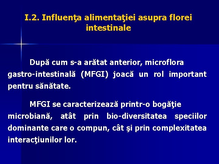 I. 2. Influenţa alimentaţiei asupra florei intestinale După cum s-a arătat anterior, microflora gastro-intestinală