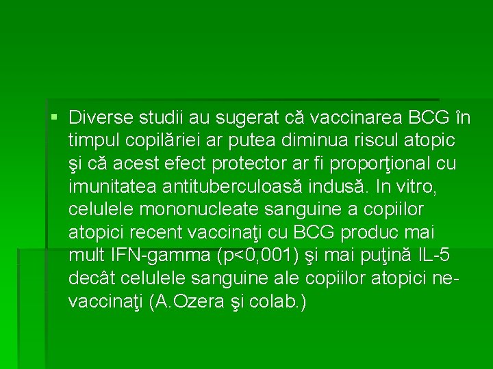 § Diverse studii au sugerat că vaccinarea BCG în timpul copilăriei ar putea diminua