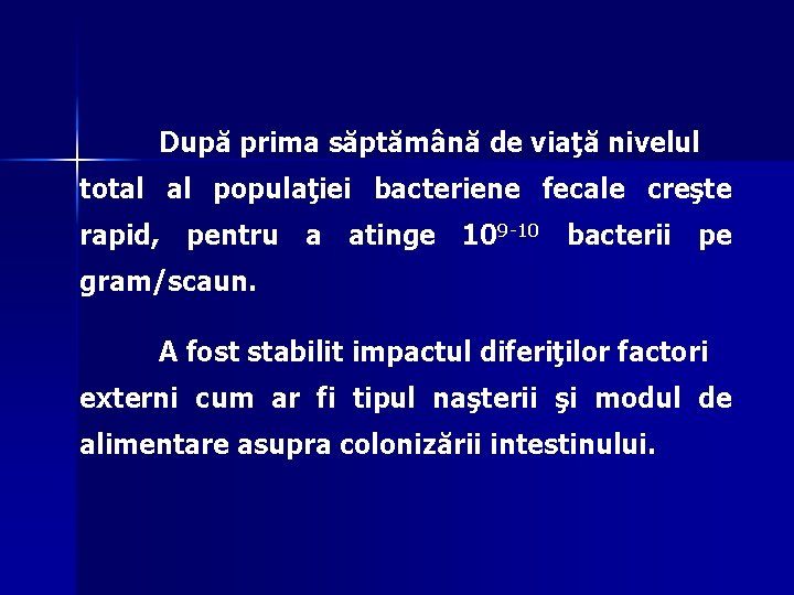 După prima săptămână de viaţă nivelul total al populaţiei bacteriene fecale creşte rapid, pentru