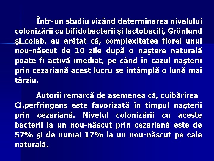 Într-un studiu vizând determinarea nivelului colonizării cu bifidobacterii şi lactobacili, Grönlund şi colab. au