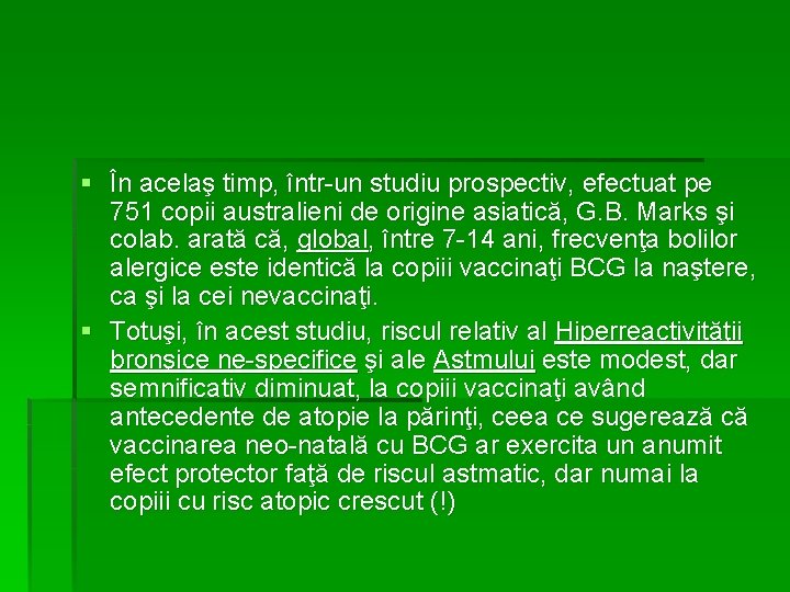 § În acelaş timp, într-un studiu prospectiv, efectuat pe 751 copii australieni de origine