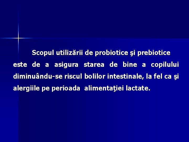 Scopul utilizării de probiotice şi prebiotice este de a asigura starea de bine a