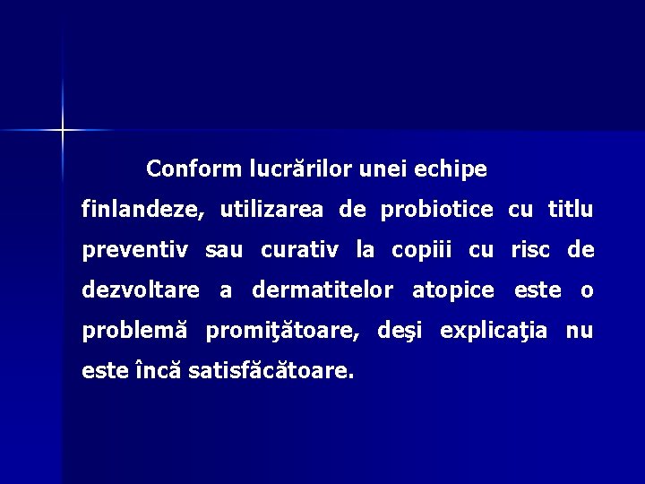 Conform lucrărilor unei echipe finlandeze, utilizarea de probiotice cu titlu preventiv sau curativ la