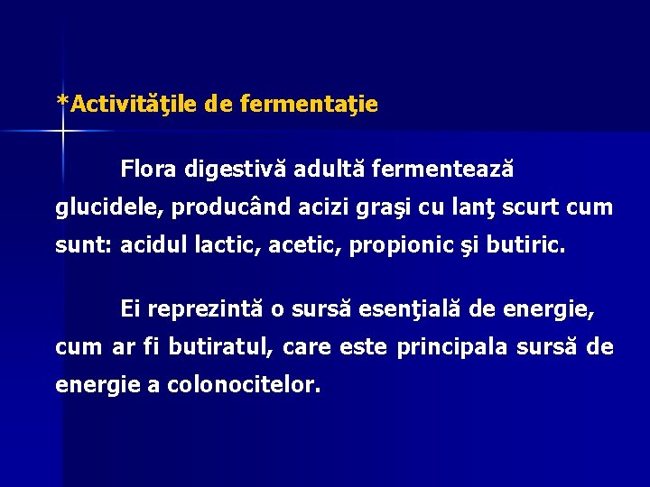 *Activităţile de fermentaţie Flora digestivă adultă fermentează glucidele, producând acizi graşi cu lanţ scurt