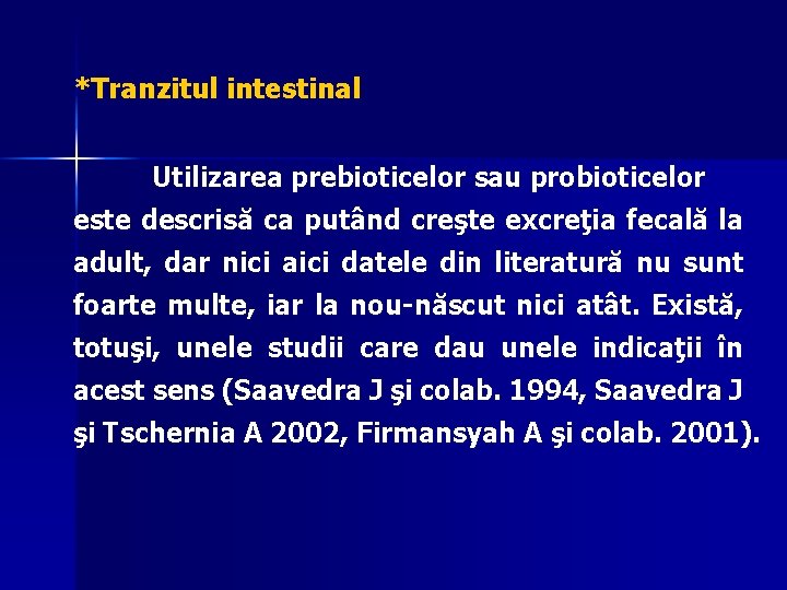 *Tranzitul intestinal Utilizarea prebioticelor sau probioticelor este descrisă ca putând creşte excreţia fecală la