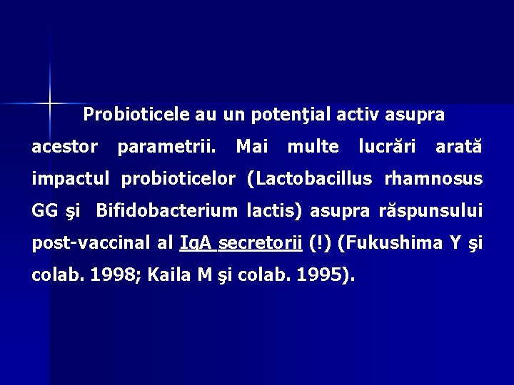 Probioticele au un potenţial activ asupra acestor parametrii. Mai multe lucrări arată impactul probioticelor