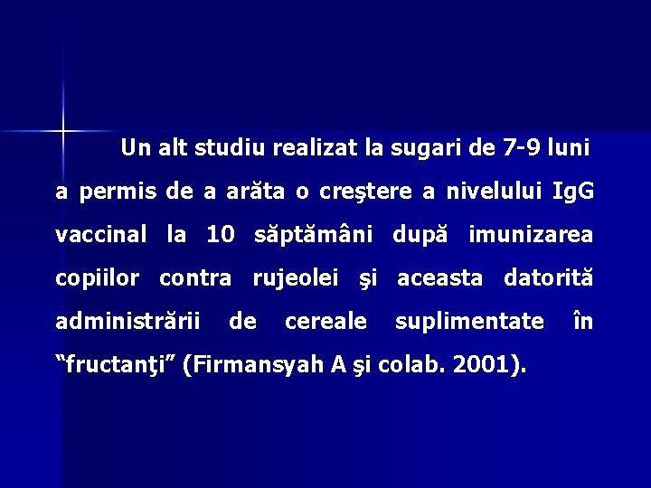 Un alt studiu realizat la sugari de 7 -9 luni a permis de a