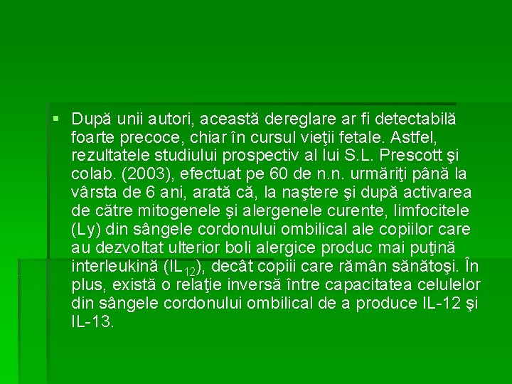 § După unii autori, această dereglare ar fi detectabilă foarte precoce, chiar în cursul