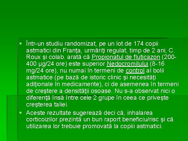 § Într-un studiu randomizat, pe un lot de 174 copii astmatici din Franţa, urmăriţi