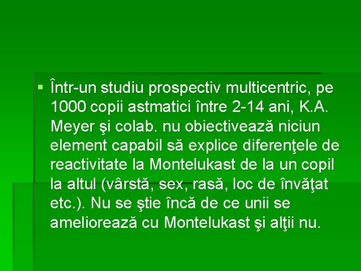 § Într-un studiu prospectiv multicentric, pe 1000 copii astmatici între 2 -14 ani, K.