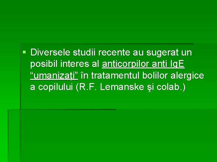 § Diversele studii recente au sugerat un posibil interes al anticorpilor anti Ig. E