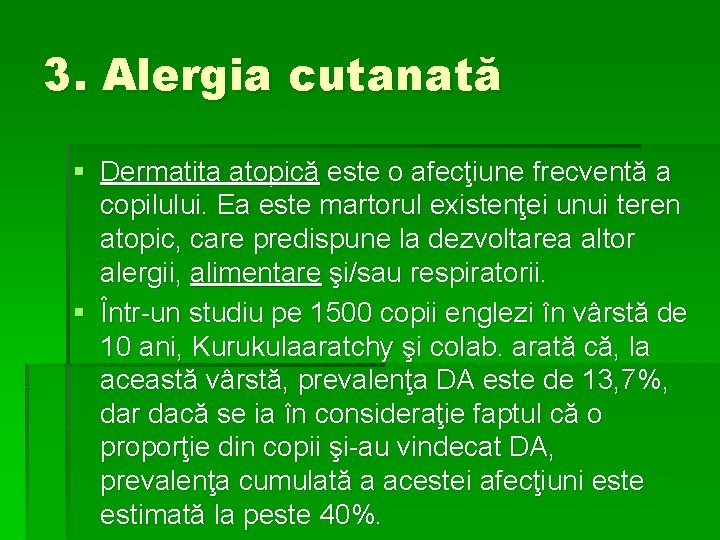 3. Alergia cutanată § Dermatita atopică este o afecţiune frecventă a copilului. Ea este