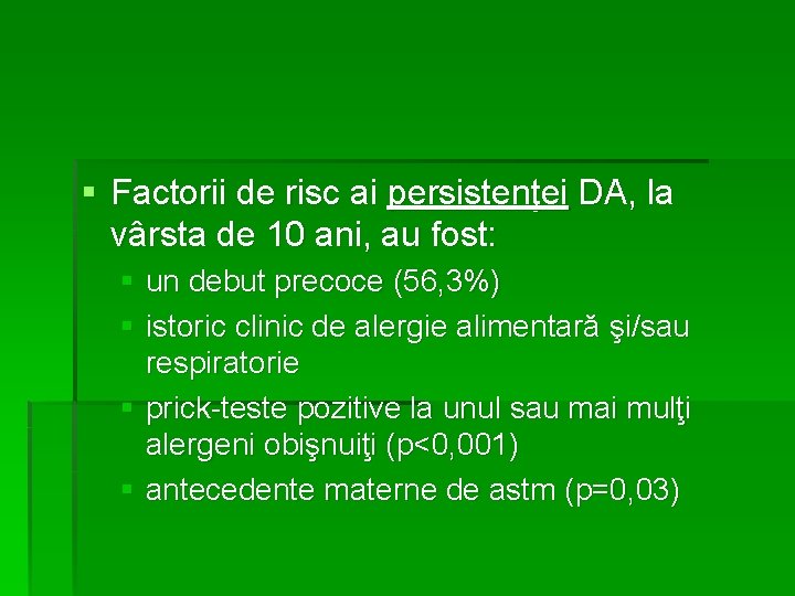 § Factorii de risc ai persistenţei DA, la vârsta de 10 ani, au fost: