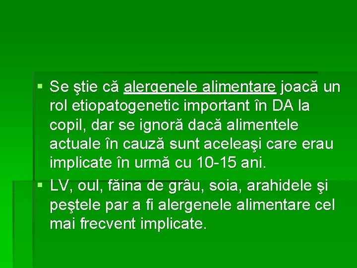 § Se ştie că alergenele alimentare joacă un rol etiopatogenetic important în DA la