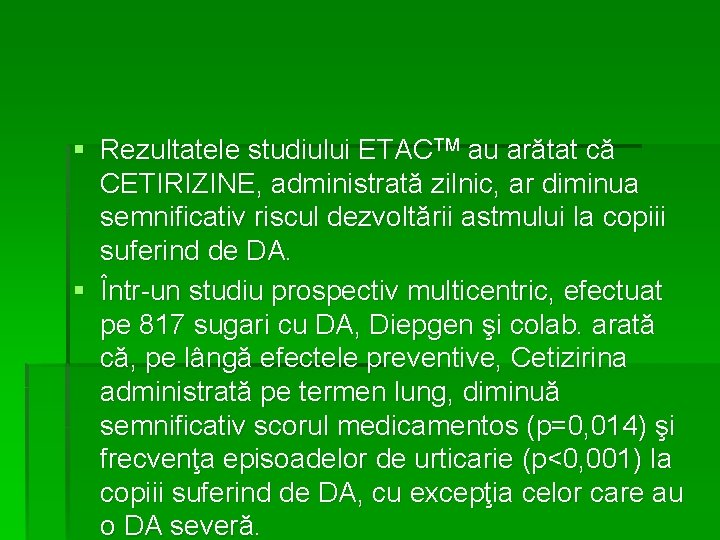 § Rezultatele studiului ETACTM au arătat că CETIRIZINE, administrată zilnic, ar diminua semnificativ riscul